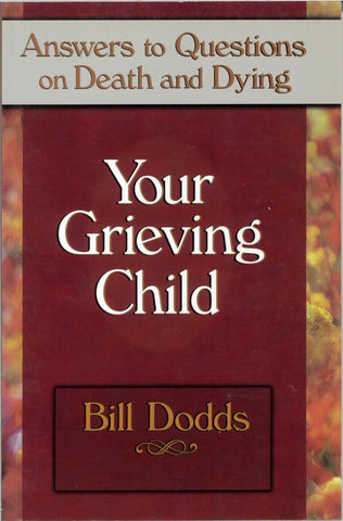 Your Grieving Child-Answers to Questions on Death and Dying