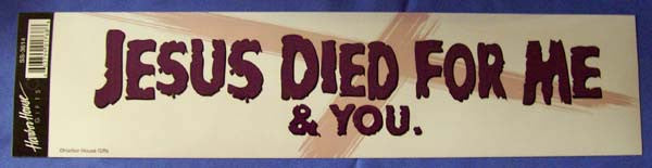 "Jesus Died for Me..." Bumper Sticker